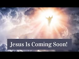 Jesus Is Coming Soon!