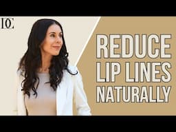 My Quick Guide to Reducing Lip Lines Naturally