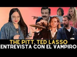 The Pitt, Ted Lasso, Shrinking y La Entrevista con el Vampiro, series que he visto ultimamente
