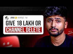 Strike mafia ANI want 18 lakh rupees or my channel will be deleted !