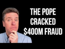 THE POPE Cracked a $400 Million Fraud in Vatican