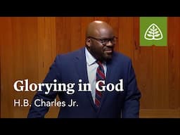 Glorying in God: Blessing and Praise with H.B. Charles Jr.