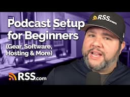 Podcast Setup for Beginners (Gear, Software, Hosting & More)