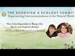 How Interdependence Buoys the Spirit and Inspires Action with Susan Bauer-Wu and Sharon Salzberg