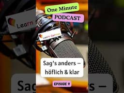 1 Minute Podcasts in German | #09 Sag’s anders – höflich & klar  I Learn German I Hören A2-B1