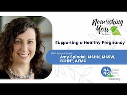 Nourishing You Podcast-May 2025-Amy Spindel, MSHN, MSSW, BCHN®, AFMC: Supporting a Healthy Pregnancy
