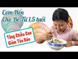Cơm Hến cho bé Tăng Chiều Cao + Giảm Táo Bón