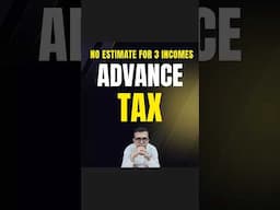 Advance Tax | Not Required To Estimates These 3 Incomes for All 4 Quarters To Pay #advancetax