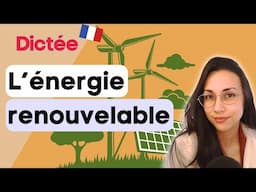 Dictée : L'énergie renouvelable (Renewable energy) | Learn To French