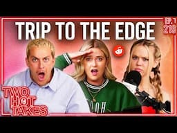 Trip to the Edge! Ft. Chris Klemens and Michaela Okland || Two Hot Takes Podcast || Reddit Stories
