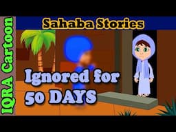 Ignored for 50 Days - Ka'b (ra) | After Battle of Tabuk | Sahaba Stories | Islamic Cartoon for Kids