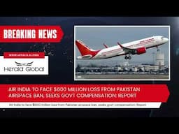 Air India to face $600 million loss from Pakistan airspace ban, seeks govt compensation: Report