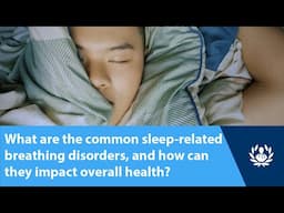 What are the common sleep-related breathing disorders, and how can they impact overall health?