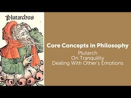 Plutarch, On Tranquility | Dealing With Other People's Emotions | Philosophy Core Concepts