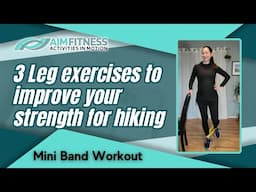 3 Leg Strength Exercises to Prepare you for Hiking | Strengthen Legs for Walking | With Mini Bands