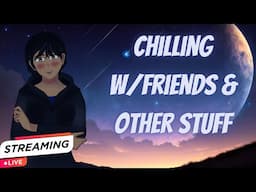 Chilling W/Friends & Other Stuff
