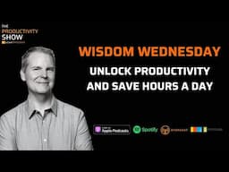 Unlock Productivity and Save Hours a Day - Wisdom Wednesday