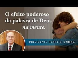 O efeito poderoso da palavra de Deus na mente | Presidente Henry B. Eyring