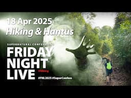 Hiking & Hantu! Live Streaming from Jon’s Apartment [18 Apr 2025, FNL Ep. 8]