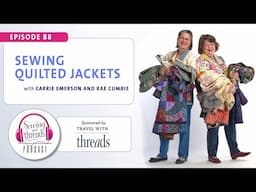 Sewing Quilted Jackets, with Rae Cumbie and Carrie Emerson | Episode 88