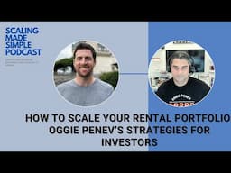 How to Scale Your Rental Portfolio: Oggie Penev’s Strategies for Investors