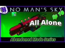 All Alone Better Multitool Ep10 No Man's Sky Abandoned Survival Gameplay