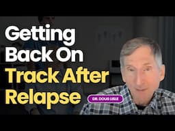 Dr. Doug Lisle Q&A: Forgiveness, Overwhelm, Negative Feedback & Getting Back On Track After Relapse