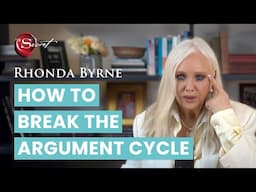 How to break the argument cycle (and stop fighting for good) | Rhonda Byrne