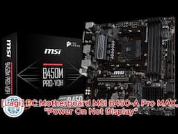 [Lagi] PC Motherboard MSI B450-A Pro MAX, "Power On but Not Display"