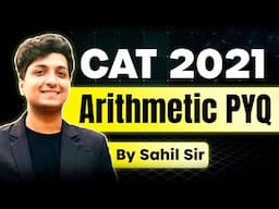 CAT Quants Preparation | CAT 2021 PYQ Arithmetic question solved | Ft. Sahil , QA 99.9%ile