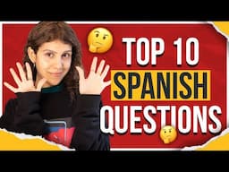 These are the 10 MOST ASKED Questions about Spanish