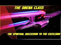 (305) The Obena Class (The Spiritual Successor To The Excelsior Class)