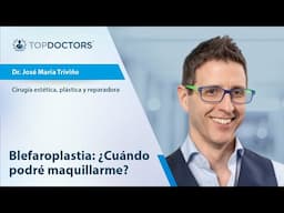 Blefaroplastia: ¿Cuándo podré maquillarme? - Dr.José María Triviño, especialista en Cirugía plástica