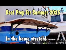 Boat Prep for Summer 2025 Part 4 - The Home Stretch! - CHB Trawler