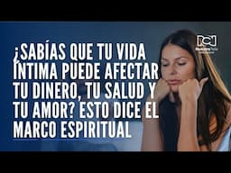 ¿Sabías que tu vida íntima puede afectar tu dinero y tu salud? Esto dice el marco espiritual