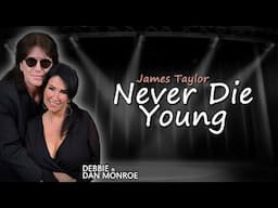 "Never Die Young" Debbie & Dan Monroe (2025) James Taylor