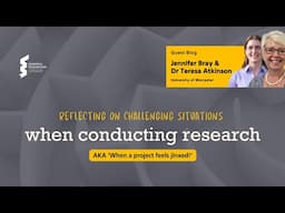 Jennifer Bray & Teresa Atkinson - Reflecting on challenging situations when conducting research