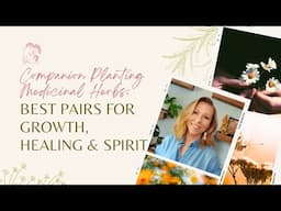 Companion Planting Medicinal Herbs: Best Pairs for Growth, Healing & Spirit| Ashley Elenbaas