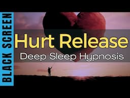 Sleep Hypnosis for Releasing Hurt [Black Screen]