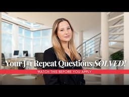 Your J-1 Repeat Questions SOLVED! Watch This Before You Apply