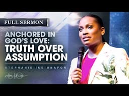 Anchored in God’s Love: Truth Over Assumption - Stephanie Ike Okafor