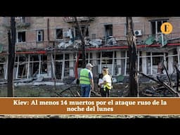 Kiev: Al menos 14 muertos por el ataque ruso de la noche del lunes