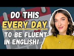 Do This Every Day to Be Fluent in English! 😱