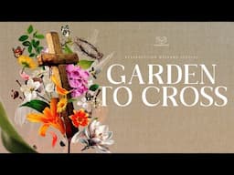 20 April 2025 | Garden to Cross | Cornerstone Online | Cornerstone Community Church