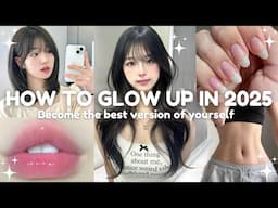 How to Glow Up in 2025 ✨ BECOME THE BEST VERSION OF YOURSELF ˚˖𓍢🌷✧˚.🎀⋆