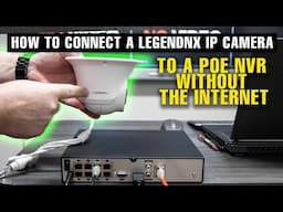 How to Connect a LegendNX IP Camera to a PoE NVR Without the Internet