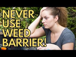 NEVER Use Landscaping Weed Barrier Fabric In Your Garden!
