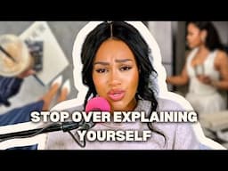 OWN your voice, QUEEN! Stop Over-Explaining Yourself