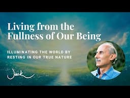 Living from the Fullness of Our Being | Dharma Talk with Jack Kornfield