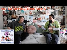 ep. 14 spring time top 5